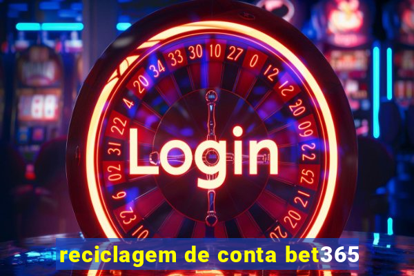 reciclagem de conta bet365